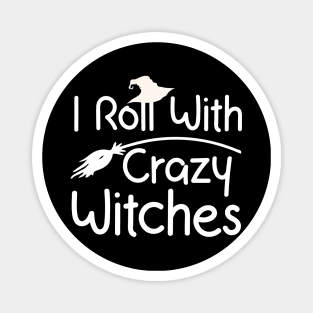 I roll with Crazy Witches | Halloween 2023 Magnet